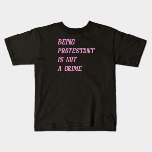 Being Protestant Is Not A Crime (Pink) Kids T-Shirt